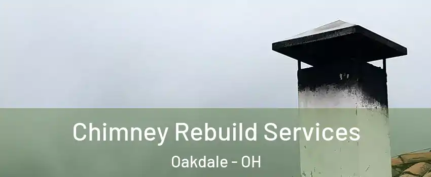 Chimney Rebuild Services Oakdale - OH