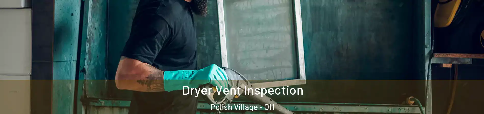 Dryer Vent Inspection Polish Village - OH