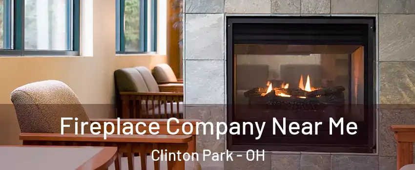 Fireplace Company Near Me Clinton Park - OH