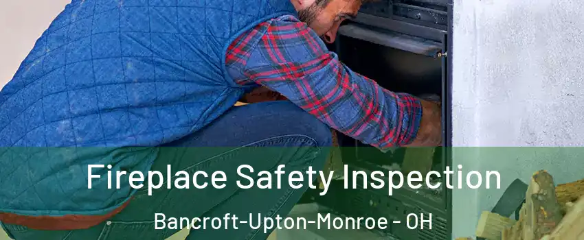 Fireplace Safety Inspection Bancroft-Upton-Monroe - OH