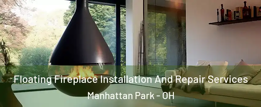 Floating Fireplace Installation And Repair Services Manhattan Park - OH