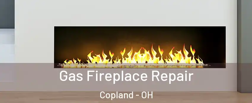 Gas Fireplace Repair Copland - OH