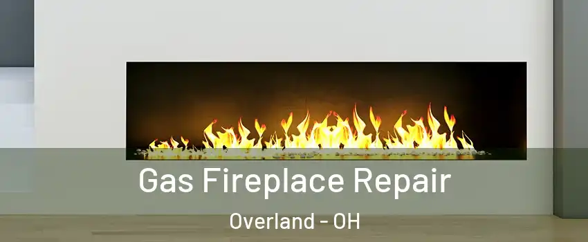 Gas Fireplace Repair Overland - OH