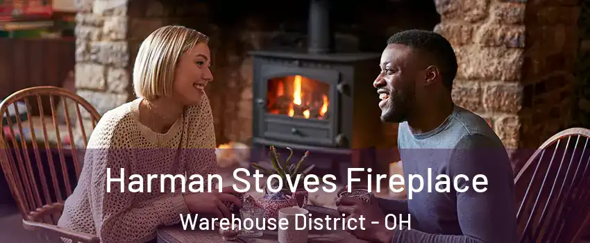 Harman Stoves Fireplace Warehouse District - OH