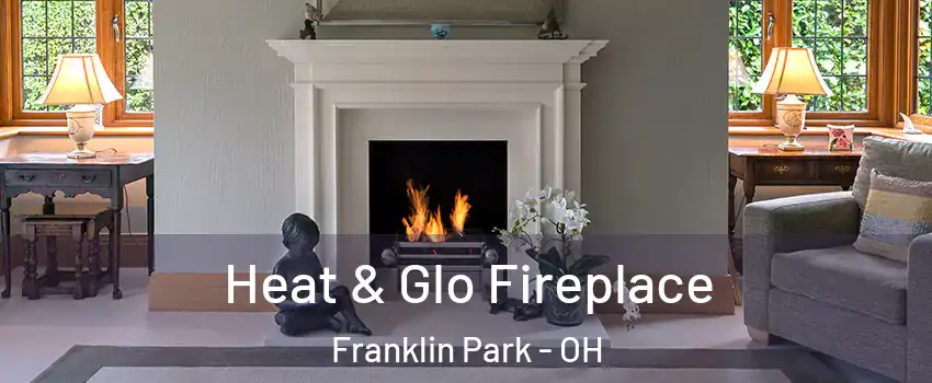 Heat & Glo Fireplace Franklin Park - OH