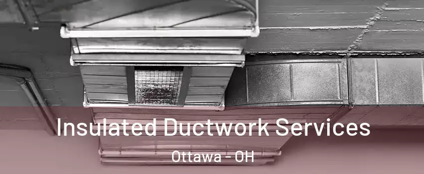 Insulated Ductwork Services Ottawa - OH
