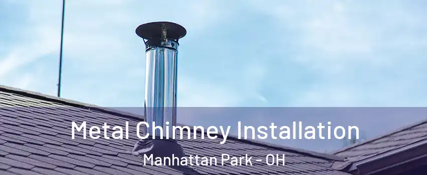 Metal Chimney Installation Manhattan Park - OH