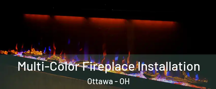Multi-Color Fireplace Installation Ottawa - OH