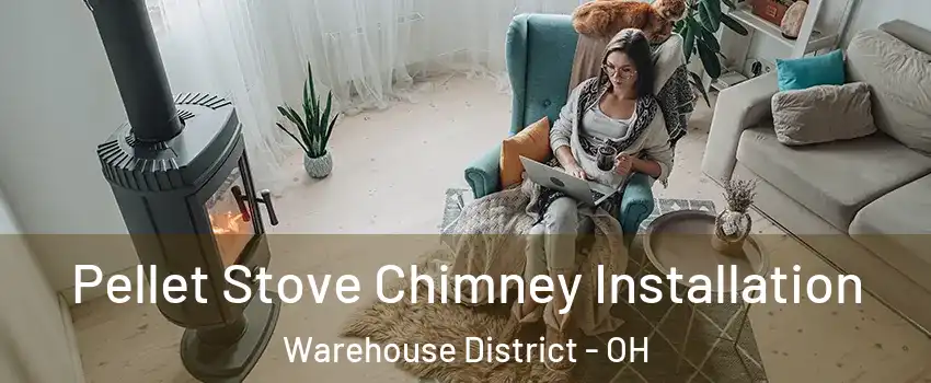 Pellet Stove Chimney Installation Warehouse District - OH