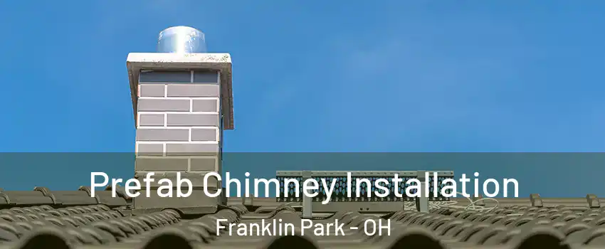 Prefab Chimney Installation Franklin Park - OH
