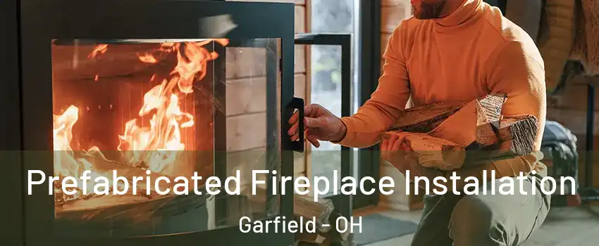 Prefabricated Fireplace Installation Garfield - OH