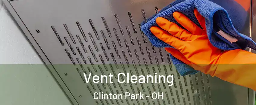 Vent Cleaning Clinton Park - OH