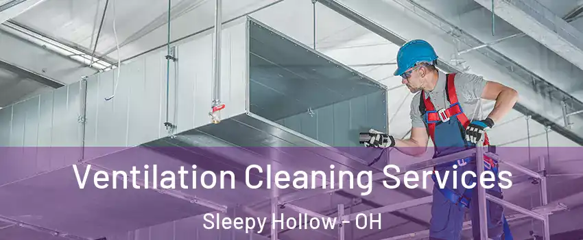 Ventilation Cleaning Services Sleepy Hollow - OH