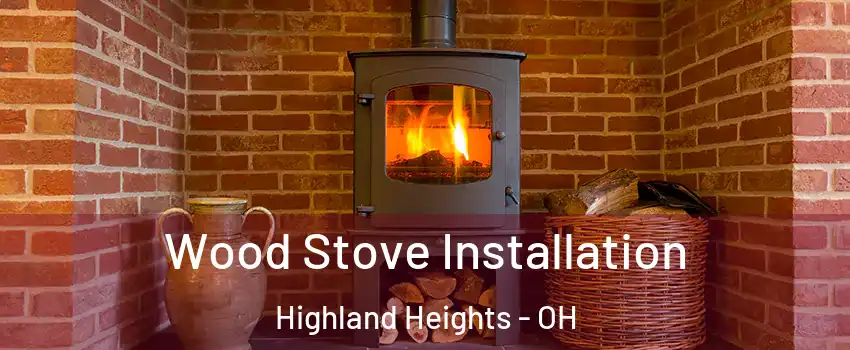 Wood Stove Installation Highland Heights - OH